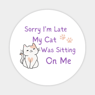 sorry i'm late my cat was sitting on me Magnet